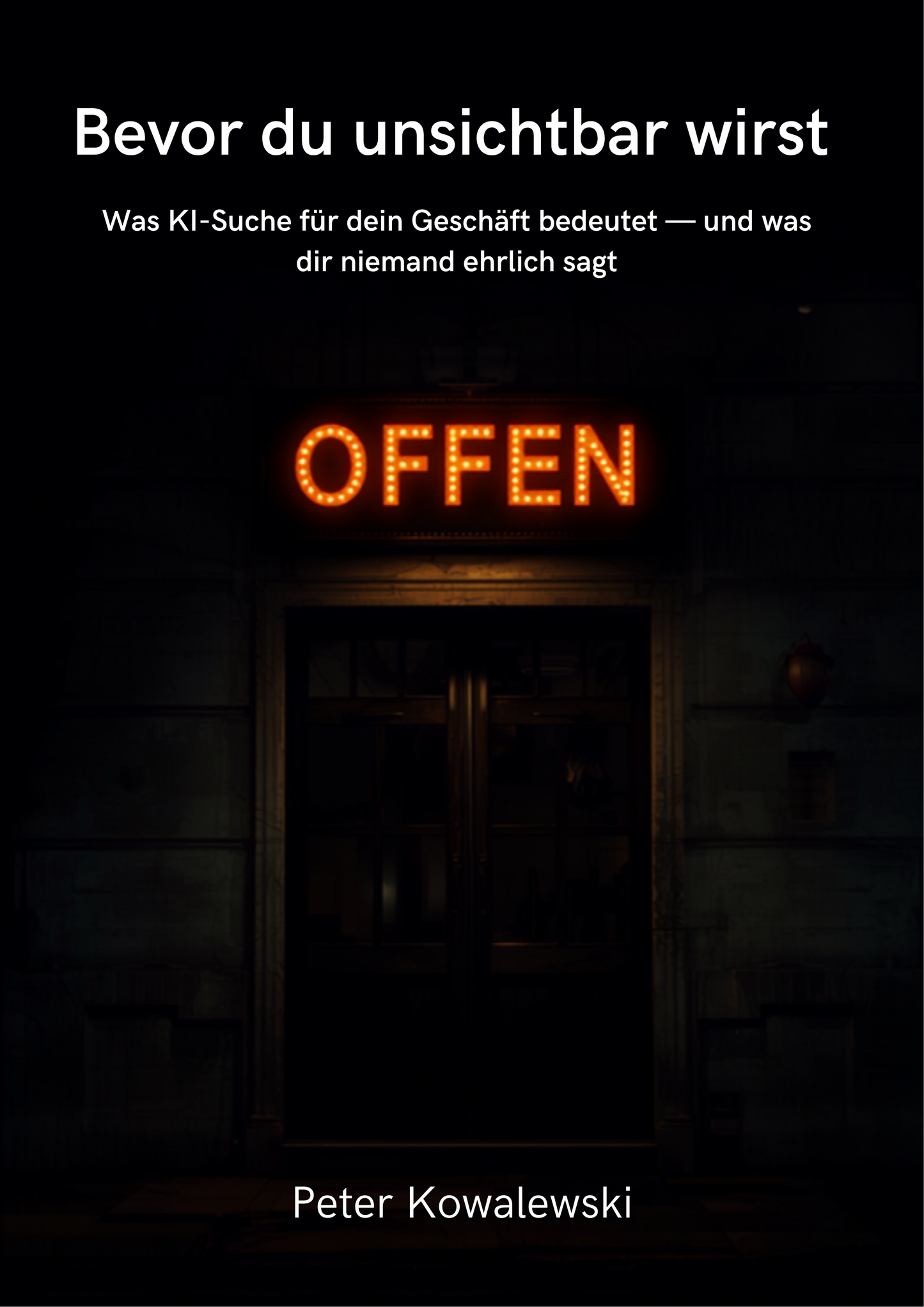 Buchcover „Bevor du unsichtbar wirst“ von Peter Kowalewski — leuchtendes OFFEN-Schild über einer dunklen Ladentür